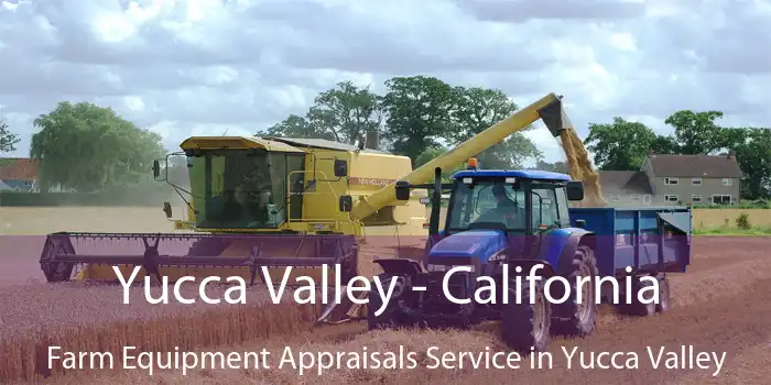 Yucca Valley - California Farm Equipment Appraisals Service in Yucca Valley