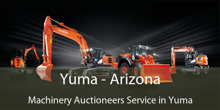 Yuma - Arizona Machinery Auctioneers Service in Yuma