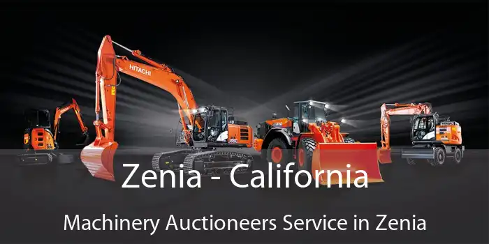 Zenia - California Machinery Auctioneers Service in Zenia